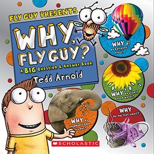 Fly Guy Presents: Why, Fly Guy?: Answers to Kids' BIG Questions Fly Guy Presents: Why, Fly Guy?: Answers to Kids' BIG Questions