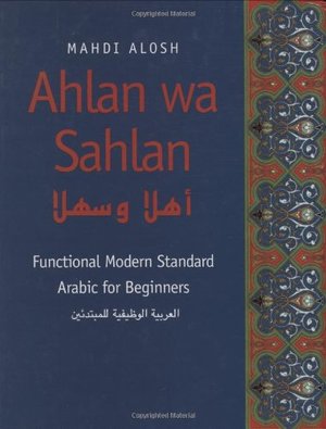 Ahlan wa Sahlan: Functional Modern Standard Arabic for Beginners Ahlan wa Sahlan: Functional Modern Standard Arabic for Beginners
