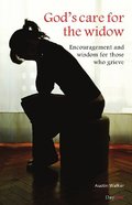 God's Care for the Widow: Encouragement and Wisdom for Those Who Grieve God's Care for the Widow: Encouragement and Wisdom for Those Who Grieve