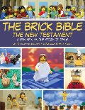 Brick Bible: The New Testament: A New Spin on the Story of Jesus, The Brick Bible: The New Testament: A New Spin on the Story of Jesus, The