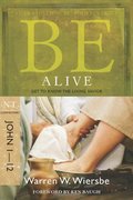 Be Alive (John 1-12): Get to Know the Living Savior (The BE Series Commentary) Be Alive (John 1-12): Get to Know the Living Savior (The BE Series Commentary)