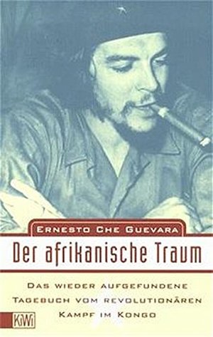 Der afrikanische Traum: Das wiederaufgefundene Tagebuch vom revolutionären Kampf im Kongo (KiWi) Der afrikanische Traum: Das wiederaufgefundene Tagebuch vom revolutionären Kampf im Kongo (KiWi)