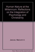 Human Nature at the Millennium: Reflections on the Integration of Psychology and Christianity (Christian Explorations in Psychology) Human Nature at the Millennium: Reflections on the Integration of Psychology and Christianity (Christian Explorations in Psychology)