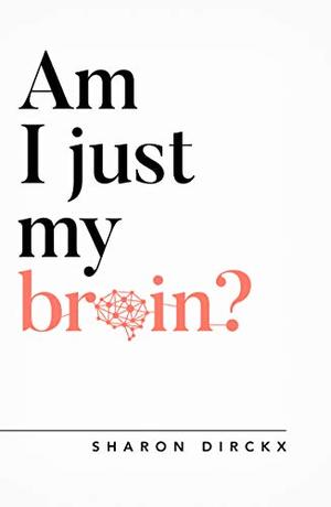 Am I Just My Brain? Am I Just My Brain?