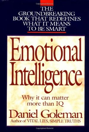 Emotional Intelligence: Why It Can Matter More than IQ Emotional Intelligence: Why It Can Matter More than IQ