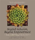 Beyond Inclusion, Beyond Empowerment: A Developmental Strategy to Liberate Everyone Beyond Inclusion, Beyond Empowerment: A Developmental Strategy to Liberate Everyone