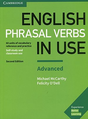 English Phrasal Verbs in Use Advanced Book with Answers: Vocabulary Reference and Practice English Phrasal Verbs in Use Advanced Book with Answers: Vocabulary Reference and Practice