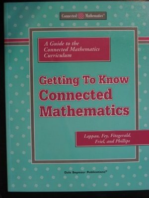 Getting to Know Connected Mathematics: A Guide to the Connected Mathematics Curriculum Getting to Know Connected Mathematics: A Guide to the Connected Mathematics Curriculum