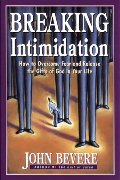 Breaking Intimidation: How to Overcome Fear and Release the Gifts of God in Your Life Breaking Intimidation: How to Overcome Fear and Release the Gifts of God in Your Life