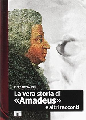 La vera storia di «Amadeus» e altri racconti La vera storia di «Amadeus» e altri racconti