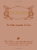Dragons: The Myths, Legends, and Lore Dragons: The Myths, Legends, and Lore
