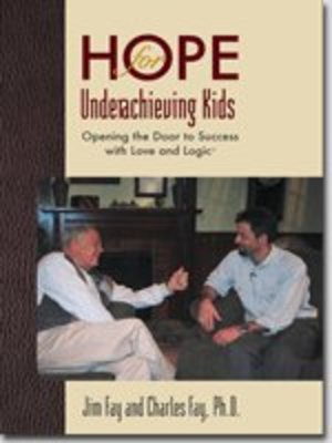 Hope for Underachieving Kids: Opening the Door to Success with Love and Logic Hope for Underachieving Kids: Opening the Door to Success with Love and Logic