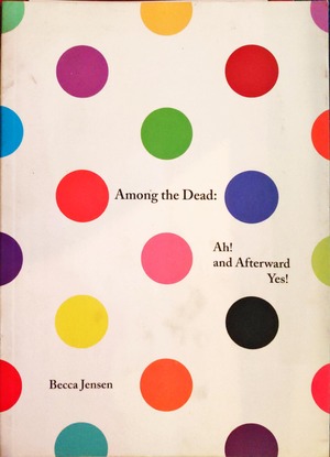 Among the Dead: Ah! and Afterward Yes! Among the Dead: Ah! and Afterward Yes!