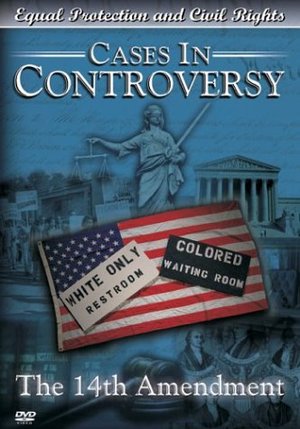 Cases in Controversy: The 14th Amendment Cases in Controversy: The 14th Amendment