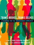 Trans Bodies, Trans Selves: A Resource for the Transgender Community Trans Bodies, Trans Selves: A Resource for the Transgender Community