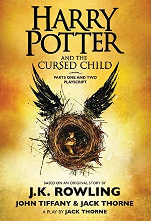 Harry Potter and the Cursed Child, Parts One and Two: The Official Playscript of the Original West End Production Harry Potter and the Cursed Child, Parts One and Two: The Official Playscript of the Original West End Production