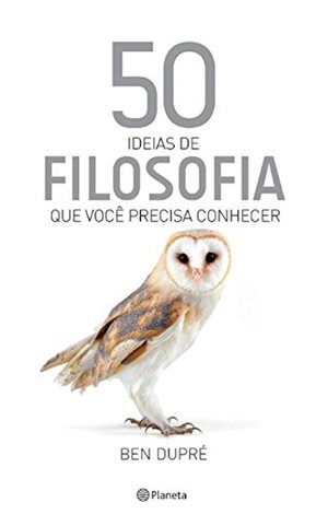 50 Ideias de Filosofia Que Você Precisa Conhecer 50 Ideias de Filosofia Que Você Precisa Conhecer