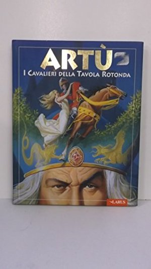 Artù e i cavalieri della Tavola rotonda Artù e i cavalieri della Tavola rotonda