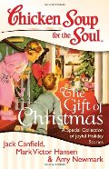 Chicken Soup for the Soul: The Gift of Christmas: A Special Collection of Joyful Holiday Stories Chicken Soup for the Soul: The Gift of Christmas: A Special Collection of Joyful Holiday Stories