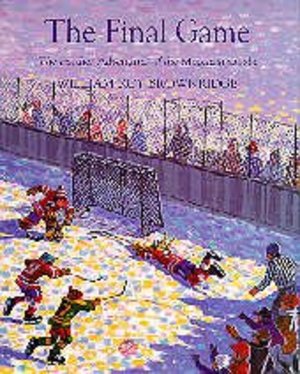 Final Game : The Further Adventures of the Moccasin Goalie, The Final Game : The Further Adventures of the Moccasin Goalie, The