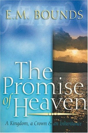 Promise of Heaven: A Kingdom, a Crown and an Inheritance, The Promise of Heaven: A Kingdom, a Crown and an Inheritance, The