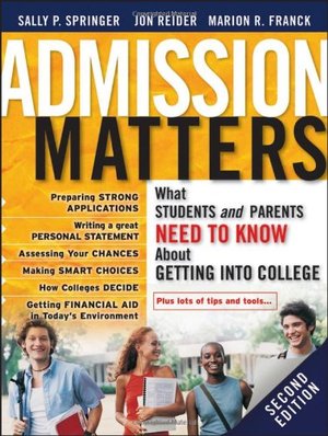 Admission Matters: What Students and Parents Need to Know About Getting into College Admission Matters: What Students and Parents Need to Know About Getting into College