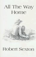 All the Way Home: The Art and Words of Robert Sexton All the Way Home: The Art and Words of Robert Sexton