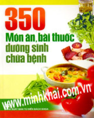 350 Món Ăn, Bài Thuốc Dưỡng Sinh Chữa Bệnh 350 Món Ăn, Bài Thuốc Dưỡng Sinh Chữa Bệnh