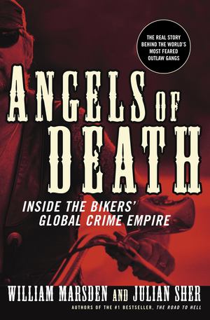 Angels of Death: Inside the Bikers' Global Crime Empire Angels of Death: Inside the Bikers' Global Crime Empire