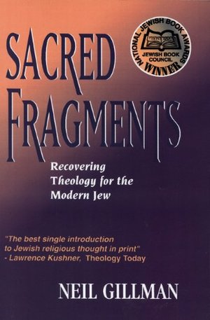 Sacred Fragments: Recovering Theology for the Modern Jew Sacred Fragments: Recovering Theology for the Modern Jew