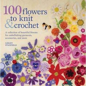 100 flowers to knit & crochet 100 flowers to knit & crochet