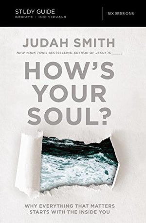 How's Your Soul? Study Guide: Why Everything that Matters Starts with the Inside You How's Your Soul? Study Guide: Why Everything that Matters Starts with the Inside You