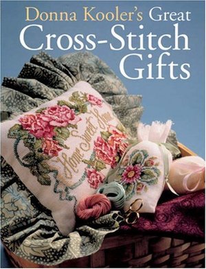 Donna Kooler's Great Cross-Stitch Gifts Donna Kooler's Great Cross-Stitch Gifts
