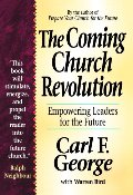 Coming Church Revolution, The: Empowering Leaders for the Future Coming Church Revolution, The: Empowering Leaders for the Future
