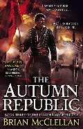 Autumn Republic (The Powder Mage Trilogy), The Autumn Republic (The Powder Mage Trilogy), The