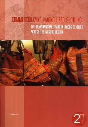 Commercializing Hmong used clothing : the transnational trade in Hmong textiles across the Mekong Region Commercializing Hmong used clothing : the transnational trade in Hmong textiles across the Mekong Region