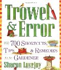 Trowel and Error: Over 700 Tips, Remedies and Shortcuts for the Gardener Trowel and Error: Over 700 Tips, Remedies and Shortcuts for the Gardener