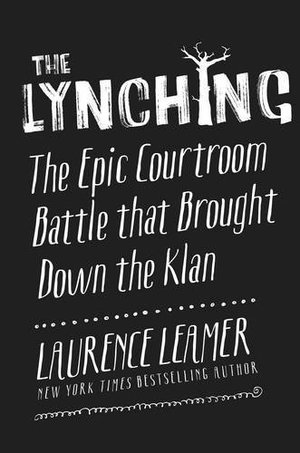 Lynching: The Epic Courtroom Battle That Brought Down the Klan, The Lynching: The Epic Courtroom Battle That Brought Down the Klan, The