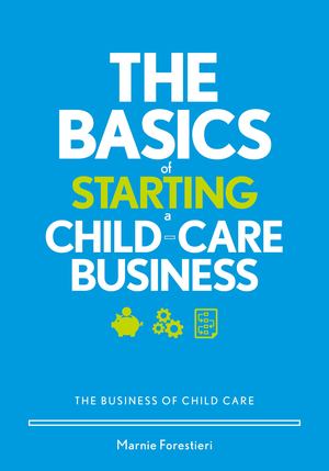 Basics of Starting a Child-Care Business, The Basics of Starting a Child-Care Business, The
