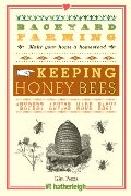Backyard Farming: Keeping Honey Bees: From Hive Management to Honey Harvesting and More Backyard Farming: Keeping Honey Bees: From Hive Management to Honey Harvesting and More