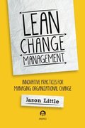 Lean Change Managment: Innovative Practices For Managing Organizational Change Lean Change Managment: Innovative Practices For Managing Organizational Change