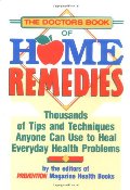 Doctor's Book of Home Remedies: Thousands of Tips and Techniques Anyone Can Use to Heal Everyday Health Problems, The Doctor's Book of Home Remedies: Thousands of Tips and Techniques Anyone Can Use to Heal Everyday Health Problems, The