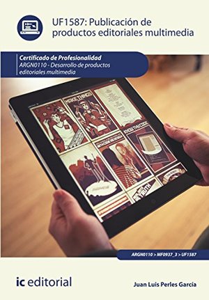 Publicación de productos editoriales multimedia. ARGN0110 - Desarrollo de productos editoriales multimedia Publicación de productos editoriales multimedia. ARGN0110 - Desarrollo de productos editoriales multimedia