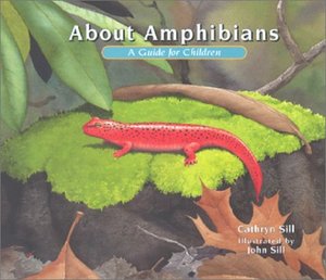 About amphibians : a guide for children / Cathryn Sill ; illustrated by John Sill. About amphibians : a guide for children / Cathryn Sill ; illustrated by John Sill.