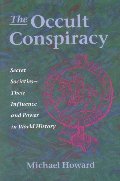 Occult Conspiracy: Secret Societies--Their Influence and Power in World History, The Occult Conspiracy: Secret Societies--Their Influence and Power in World History, The