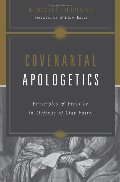 Covenantal Apologetics: Principles and Practice in Defense of Our Faith Covenantal Apologetics: Principles and Practice in Defense of Our Faith