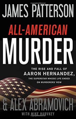 All-American Murder: The Rise and Fall of Aaron Hernandez, the Superstar Whose Life Ended on Murderers' Row All-American Murder: The Rise and Fall of Aaron Hernandez, the Superstar Whose Life Ended on Murderers' Row