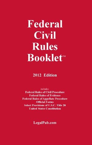 2012 Federal Civil Rules Booklet (For Use With All Civil Procedure Casebooks) 2012 Federal Civil Rules Booklet (For Use With All Civil Procedure Casebooks)