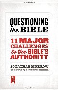 Questioning the Bible: 11 Major Challenges to the Bible's Authority Questioning the Bible: 11 Major Challenges to the Bible's Authority