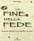 La fine della fede. Religione, terrore e il futuro della ragione La fine della fede. Religione, terrore e il futuro della ragione
